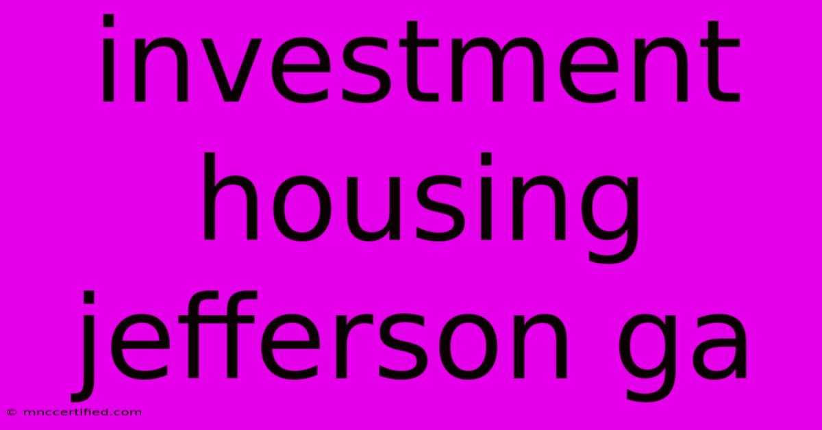 Investment Housing Jefferson Ga