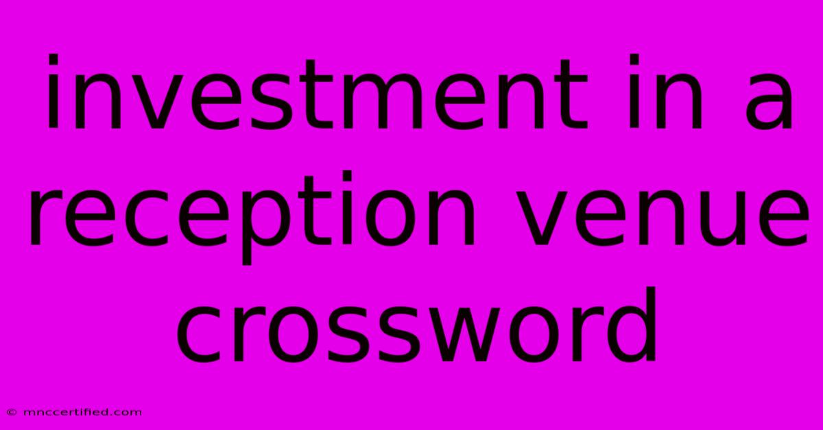 Investment In A Reception Venue Crossword