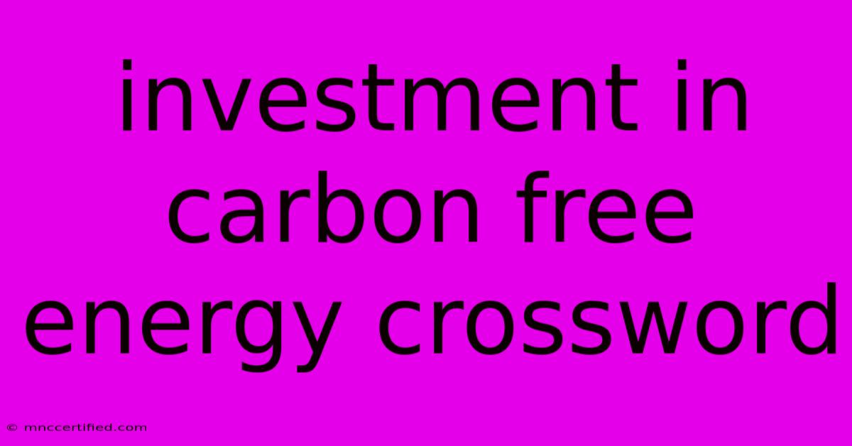 Investment In Carbon Free Energy Crossword