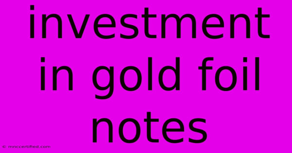 Investment In Gold Foil Notes