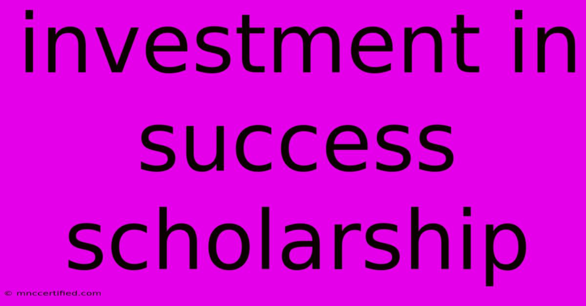 Investment In Success Scholarship