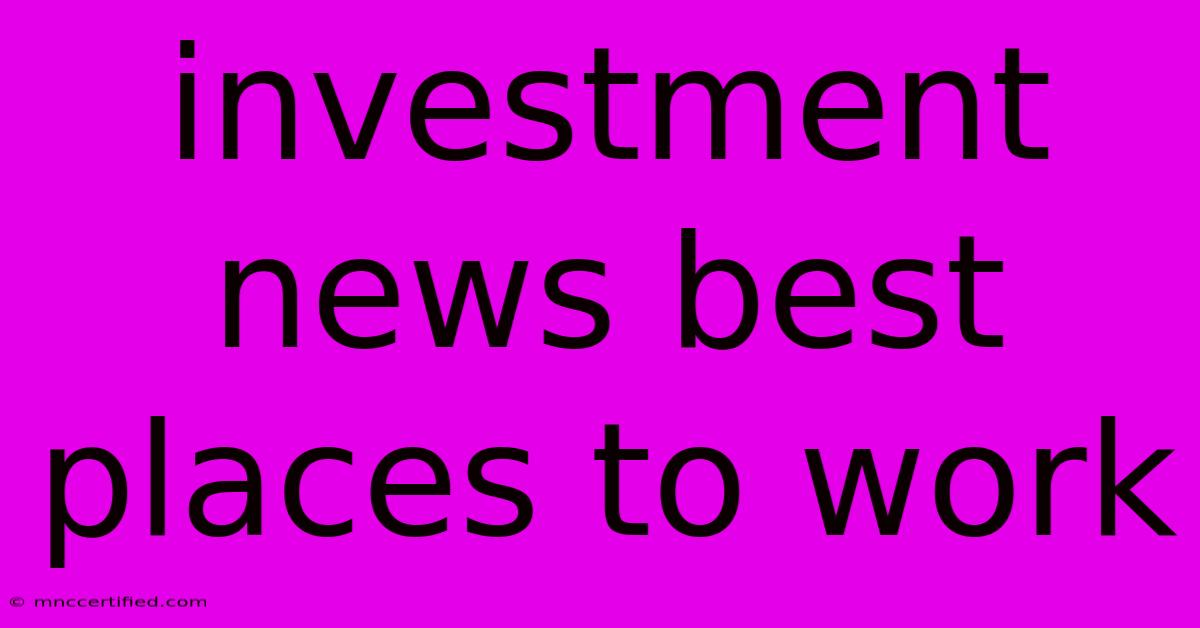 Investment News Best Places To Work