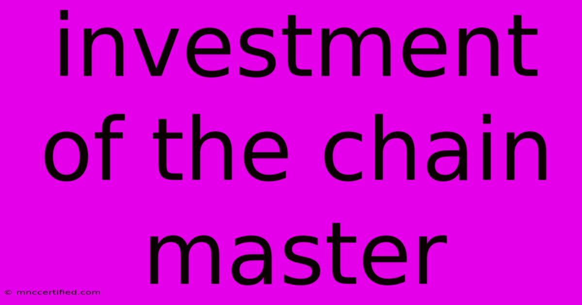 Investment Of The Chain Master