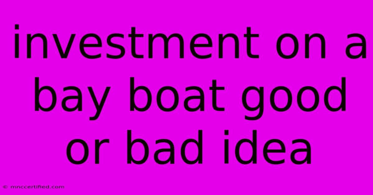 Investment On A Bay Boat Good Or Bad Idea