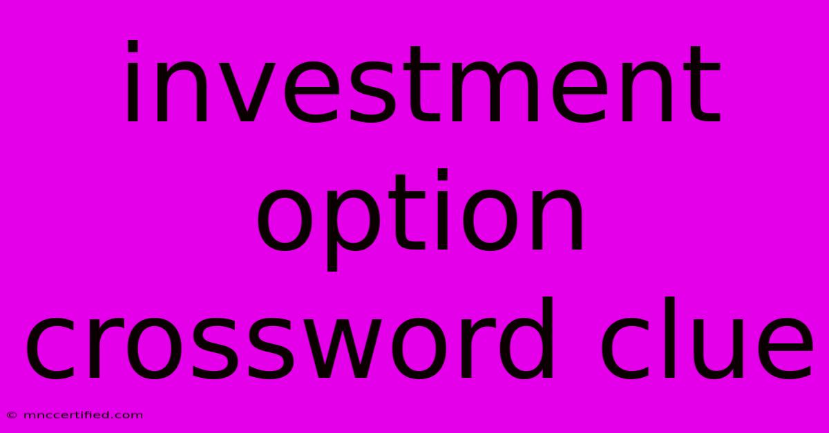 Investment Option Crossword Clue