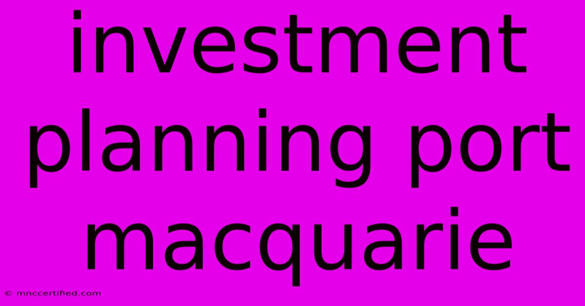 Investment Planning Port Macquarie