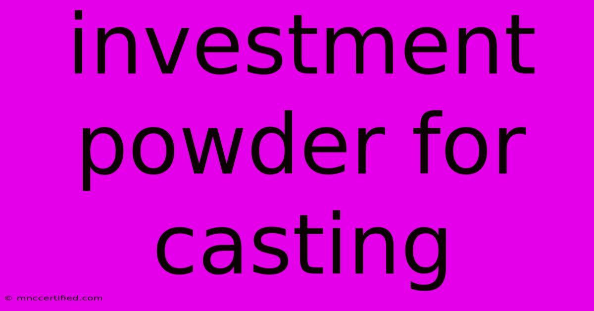 Investment Powder For Casting