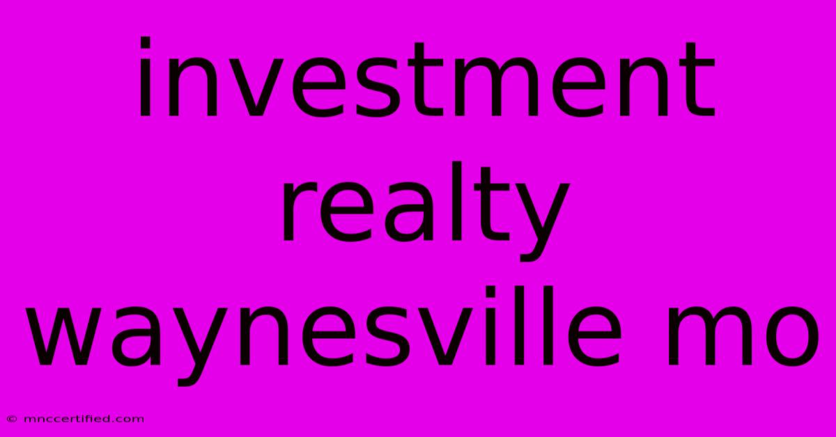 Investment Realty Waynesville Mo