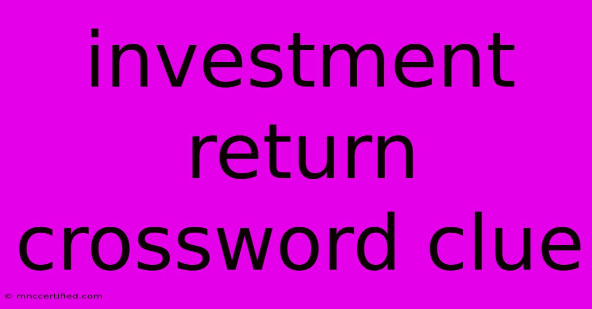 Investment Return Crossword Clue