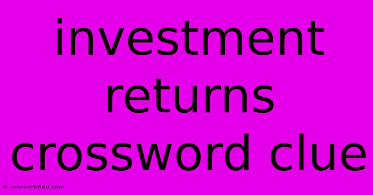 Investment Returns Crossword Clue