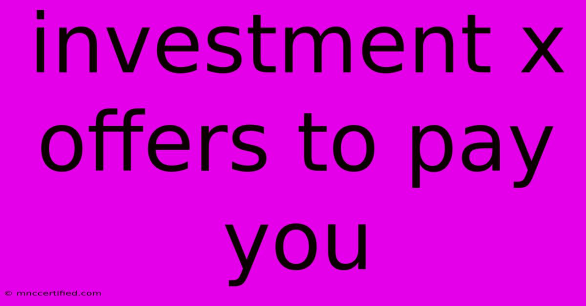 Investment X Offers To Pay You