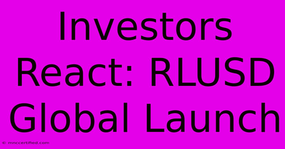 Investors React: RLUSD Global Launch