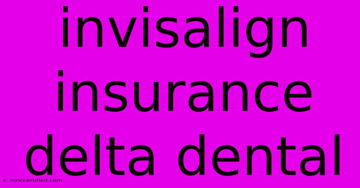 Invisalign Insurance Delta Dental