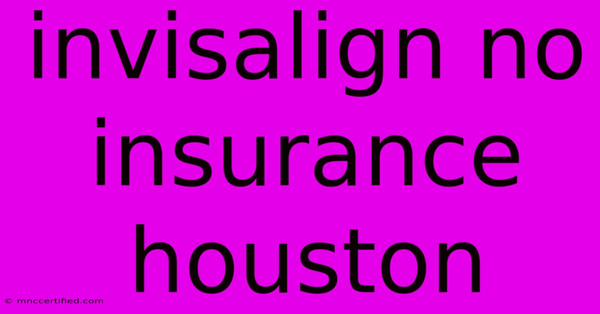 Invisalign No Insurance Houston