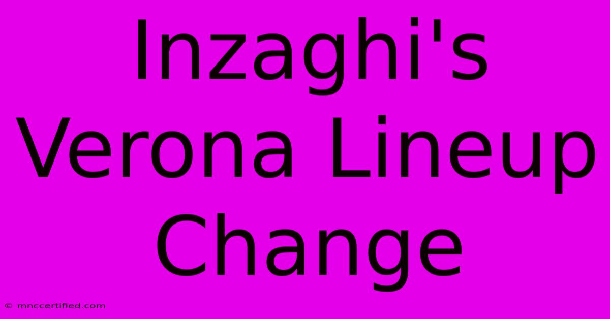 Inzaghi's Verona Lineup Change