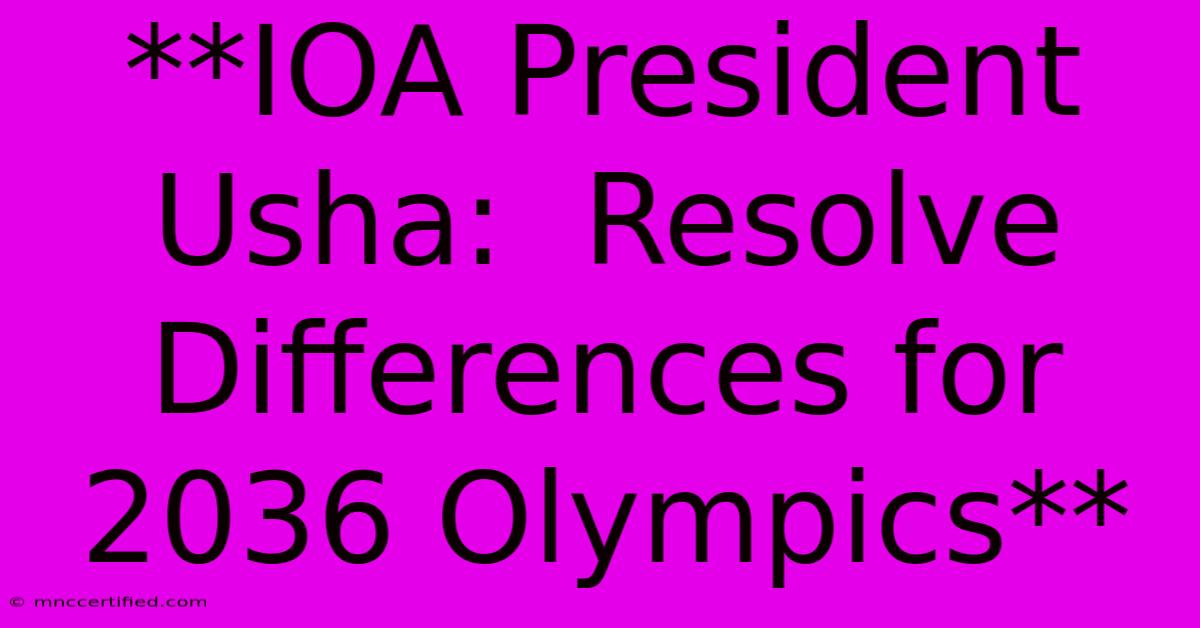 **IOA President Usha:  Resolve Differences For 2036 Olympics**