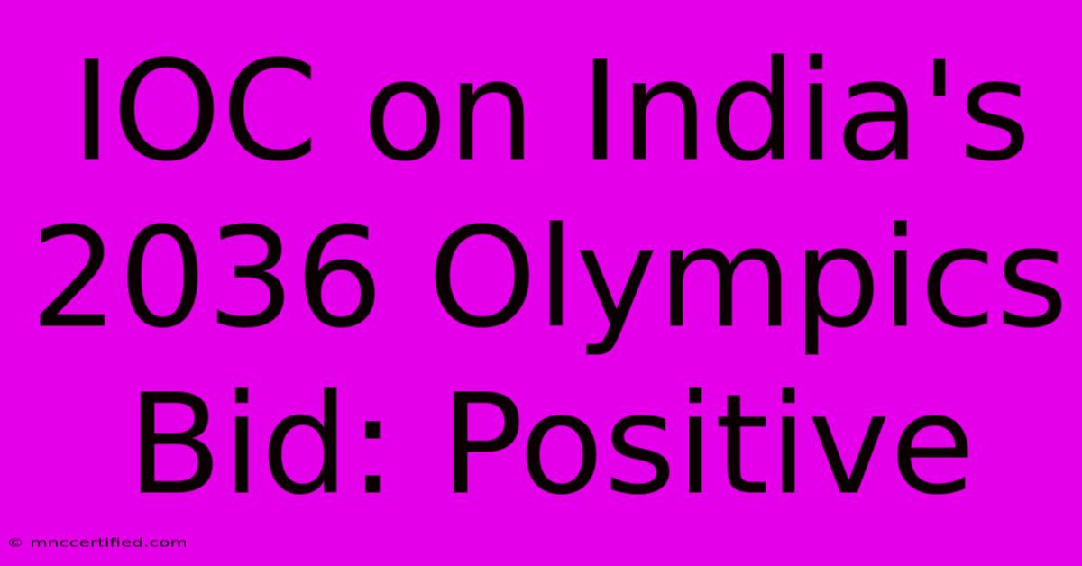 IOC On India's 2036 Olympics Bid: Positive 