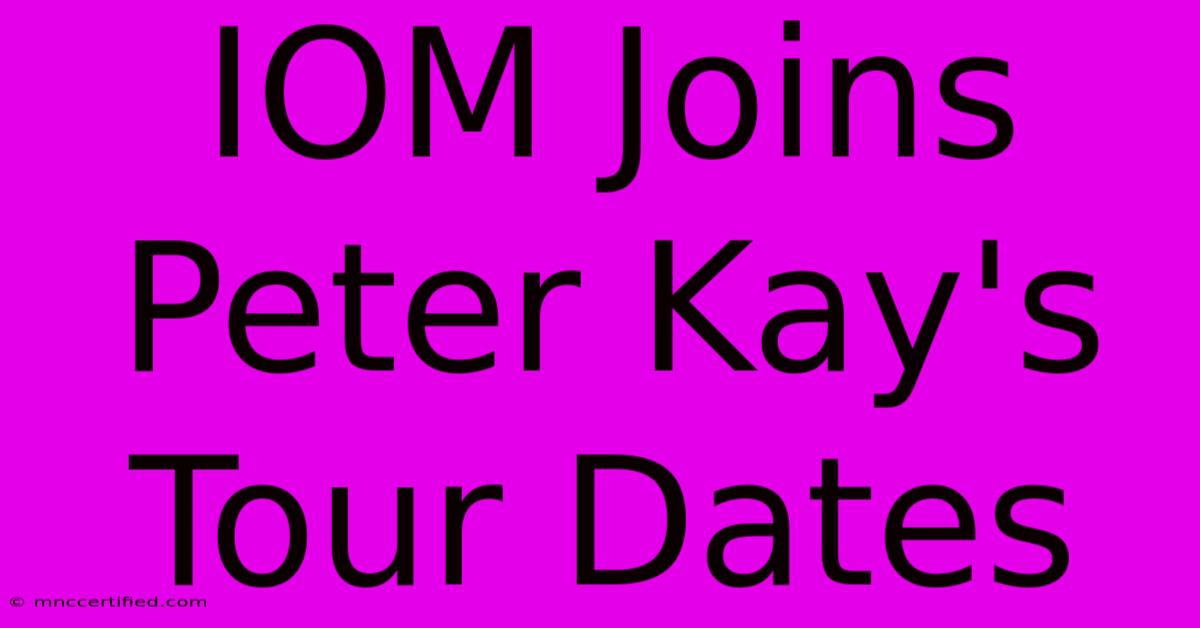 IOM Joins Peter Kay's Tour Dates