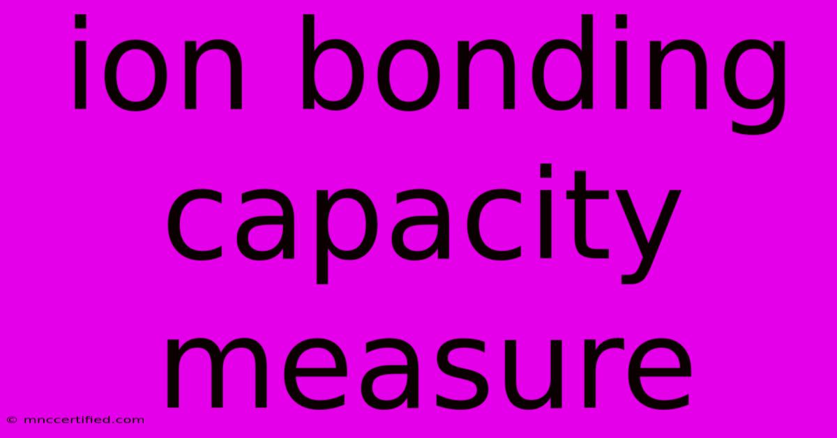 Ion Bonding Capacity Measure