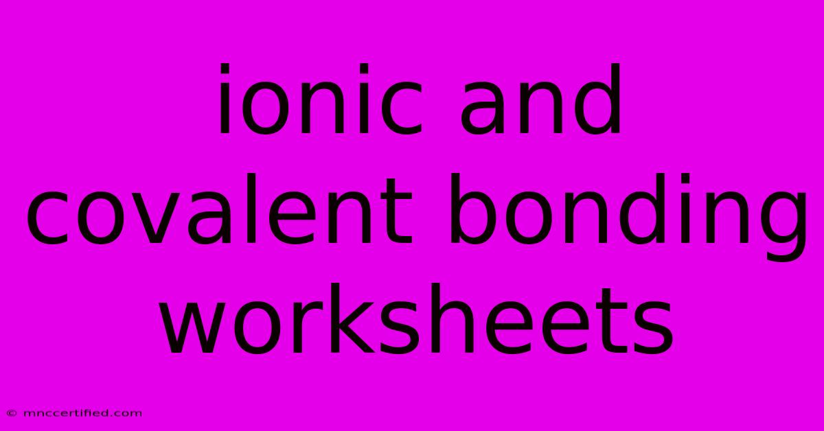 Ionic And Covalent Bonding Worksheets