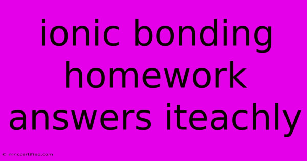 Ionic Bonding Homework Answers Iteachly