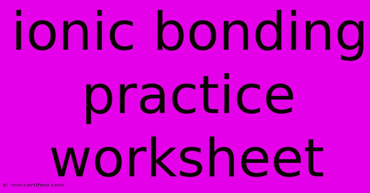 Ionic Bonding Practice Worksheet