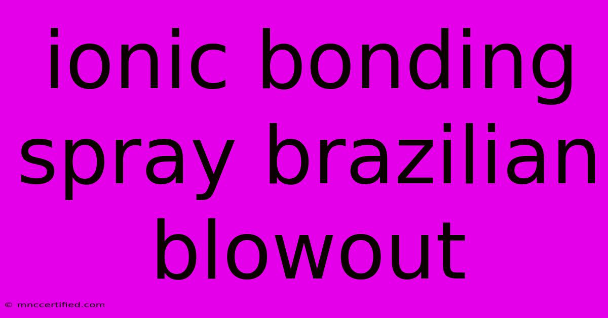 Ionic Bonding Spray Brazilian Blowout