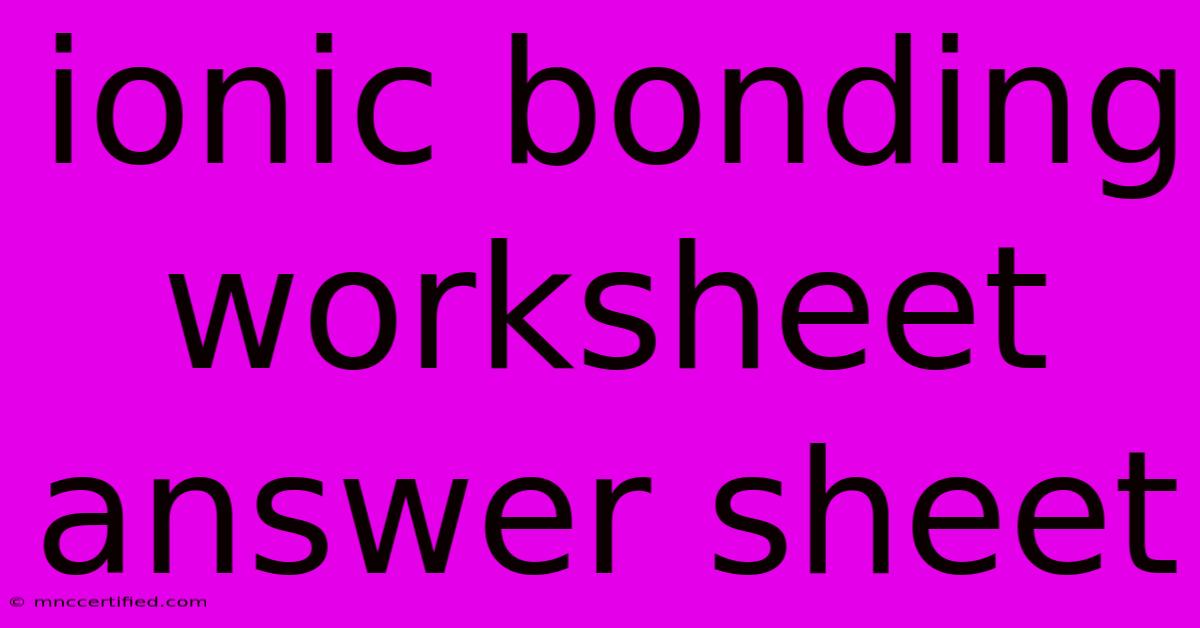 Ionic Bonding Worksheet Answer Sheet