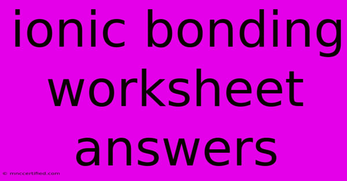 Ionic Bonding Worksheet Answers