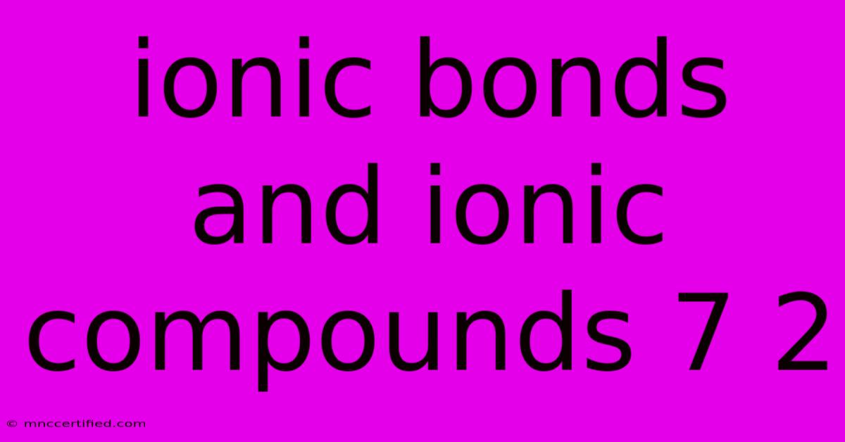 Ionic Bonds And Ionic Compounds 7 2