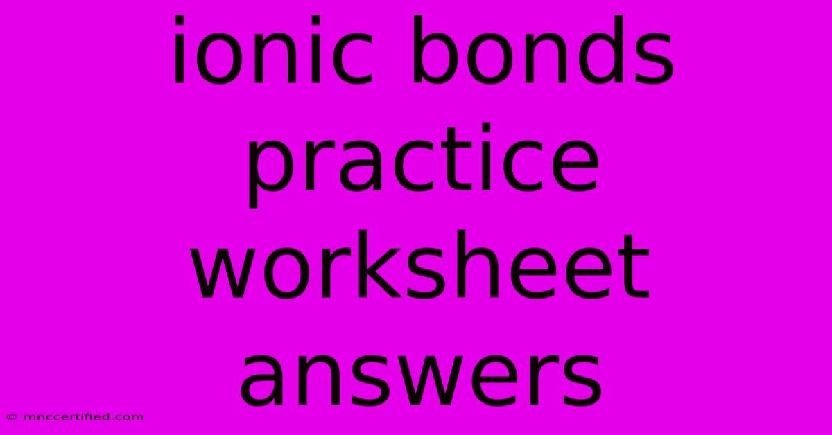 Ionic Bonds Practice Worksheet Answers