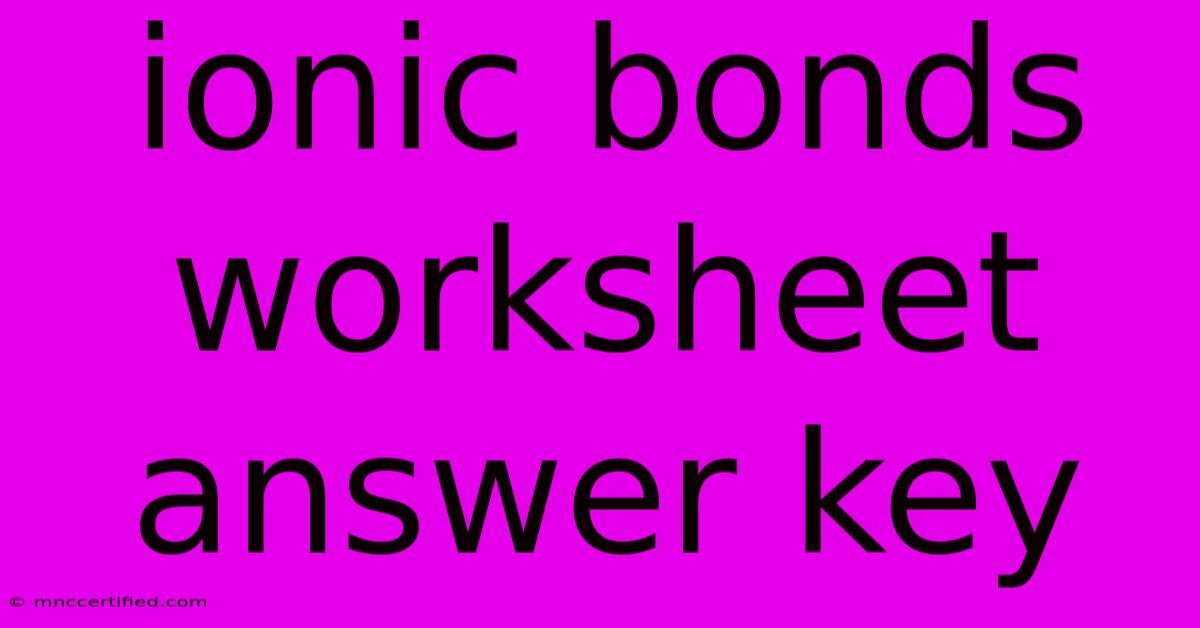 Ionic Bonds Worksheet Answer Key