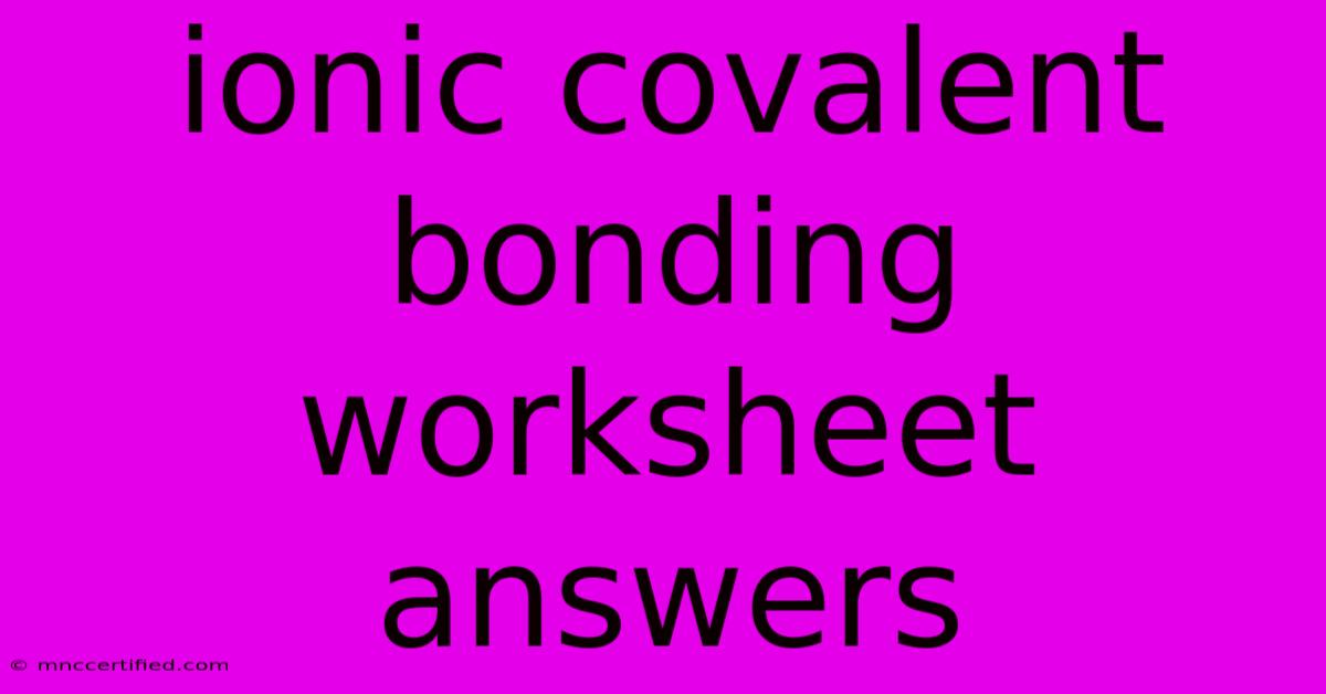 Ionic Covalent Bonding Worksheet Answers