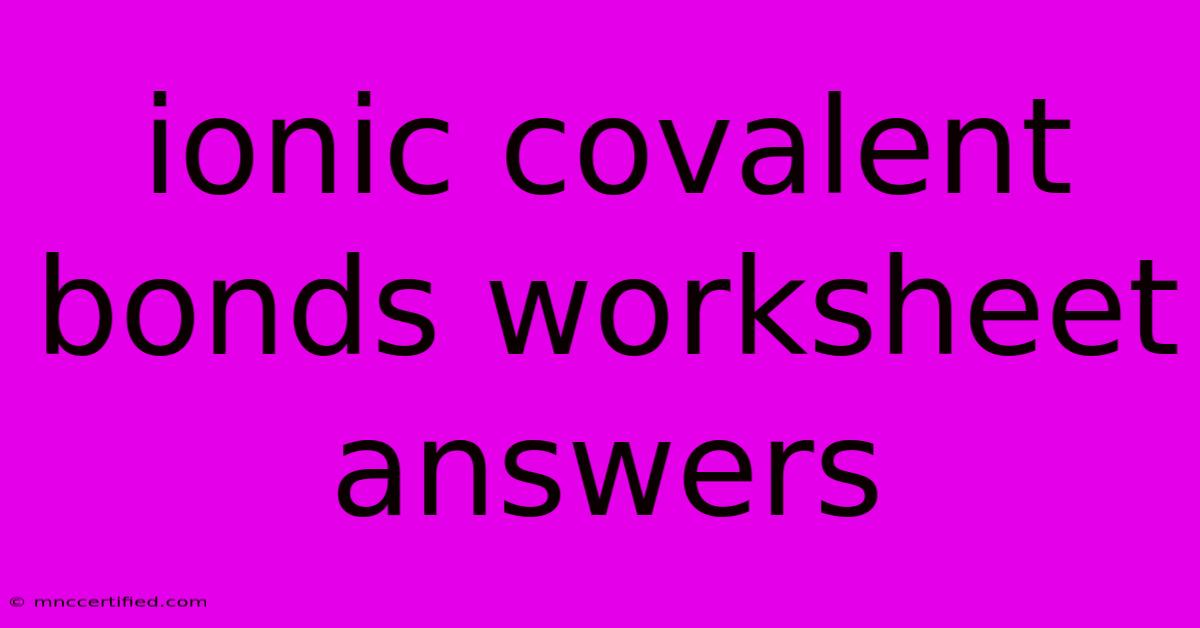 Ionic Covalent Bonds Worksheet Answers