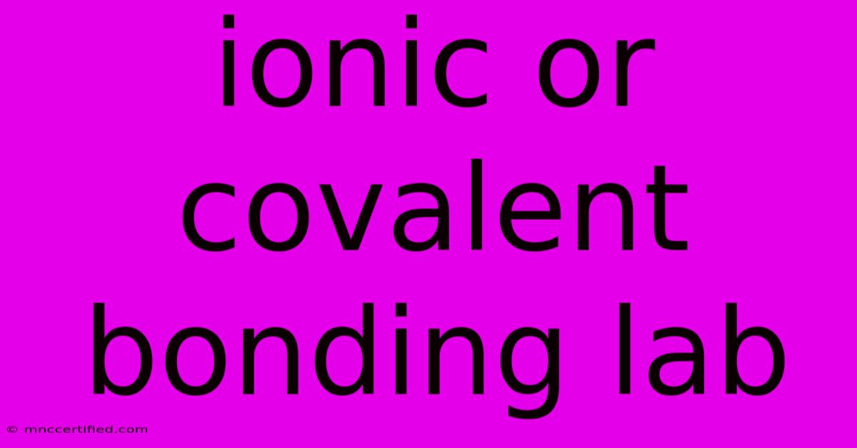 Ionic Or Covalent Bonding Lab