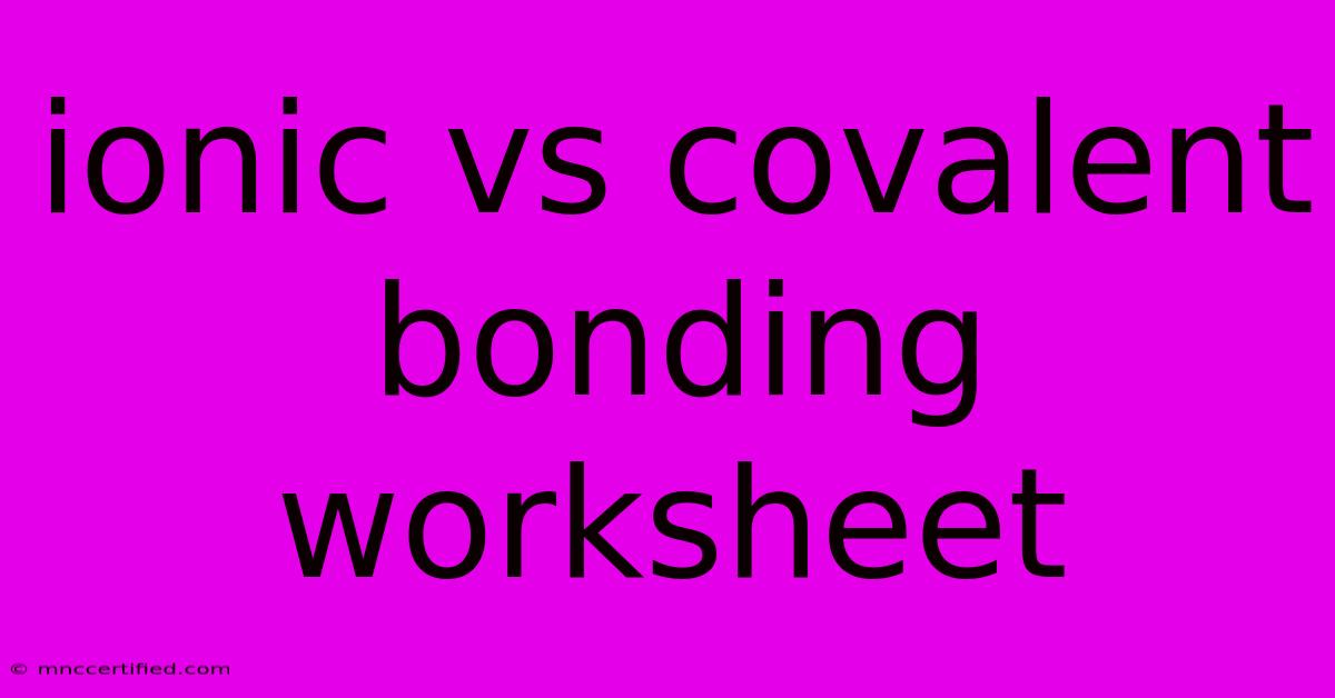 Ionic Vs Covalent Bonding Worksheet