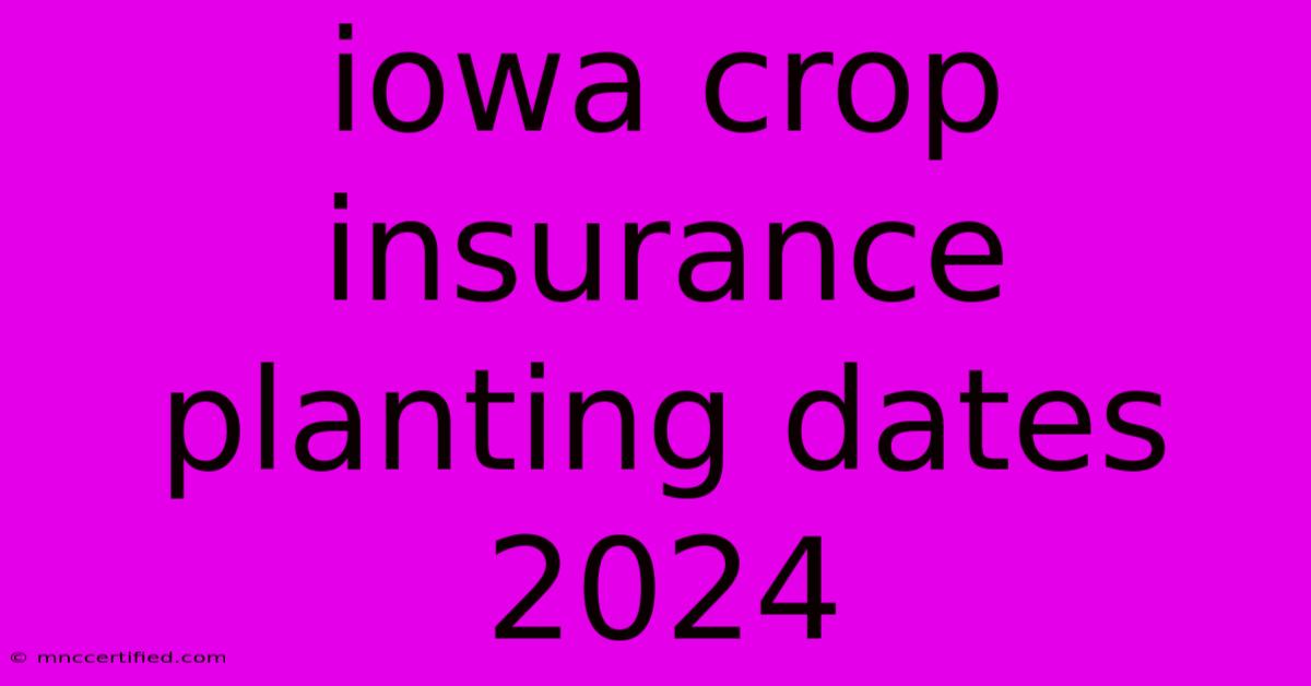 Iowa Crop Insurance Planting Dates 2024