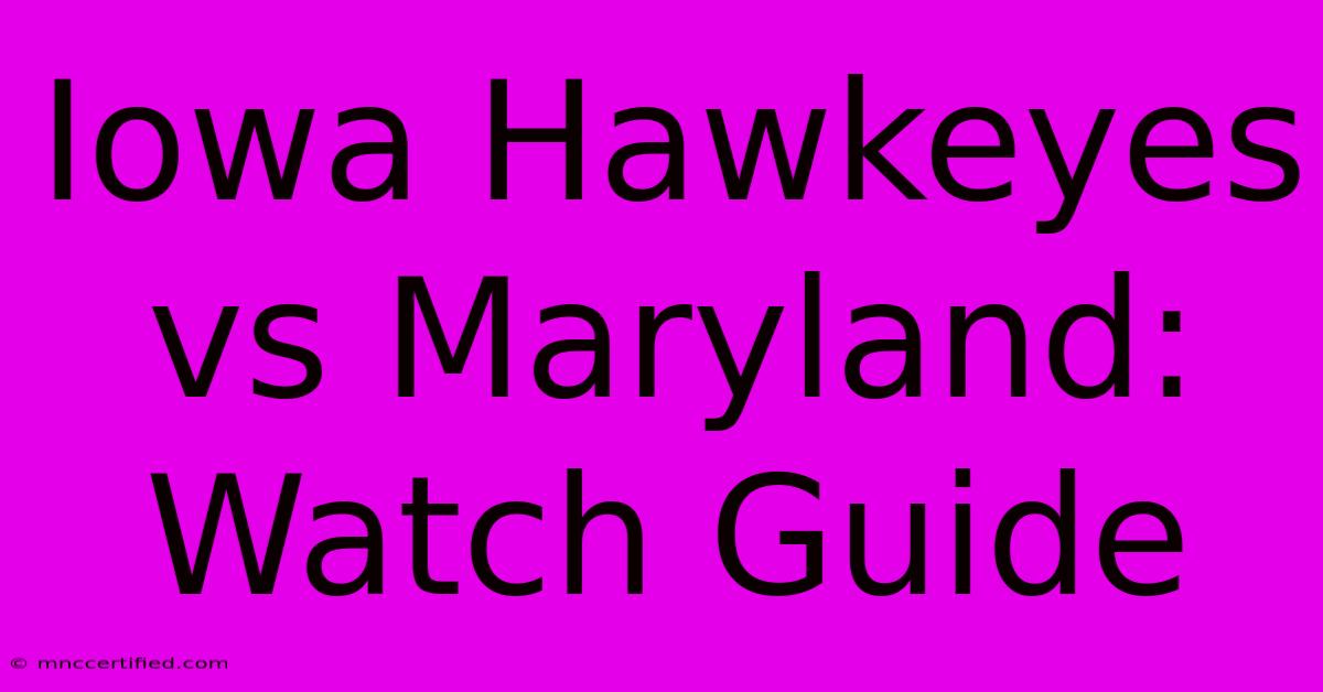 Iowa Hawkeyes Vs Maryland: Watch Guide