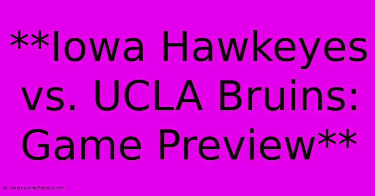 **Iowa Hawkeyes Vs. UCLA Bruins: Game Preview**