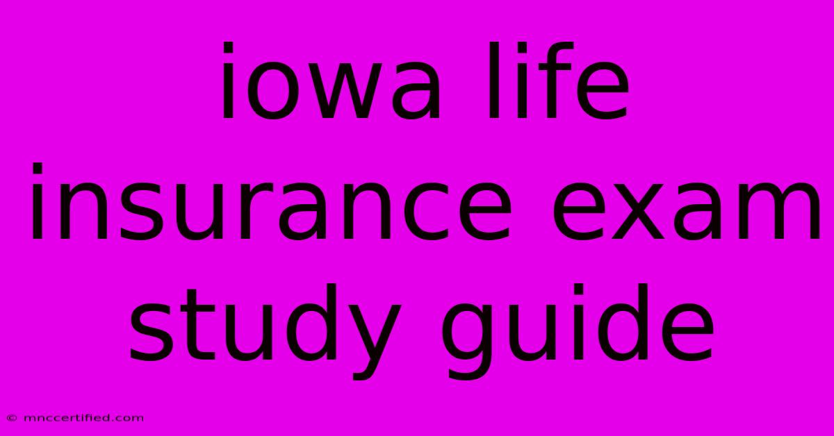 Iowa Life Insurance Exam Study Guide