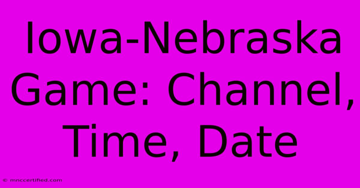 Iowa-Nebraska Game: Channel, Time, Date