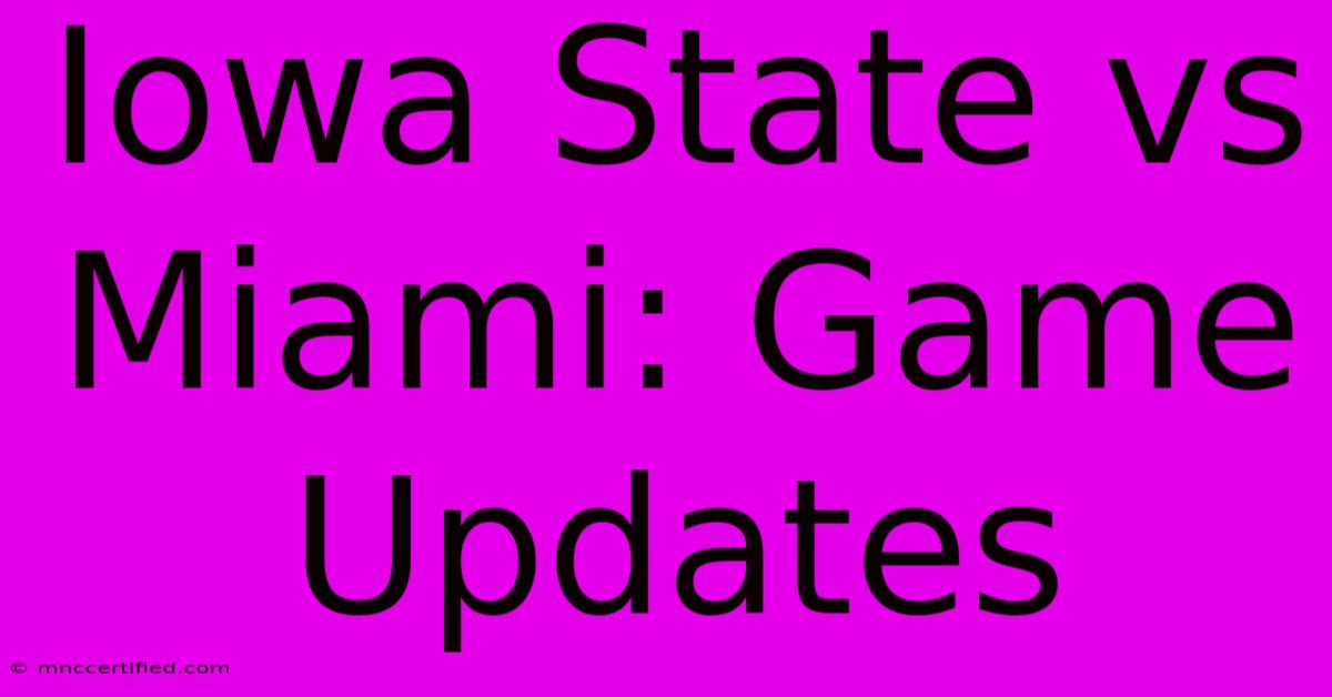 Iowa State Vs Miami: Game Updates