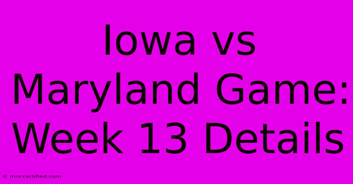 Iowa Vs Maryland Game: Week 13 Details