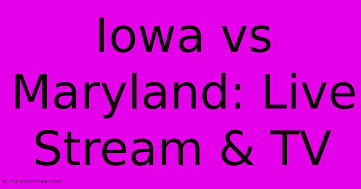 Iowa Vs Maryland: Live Stream & TV