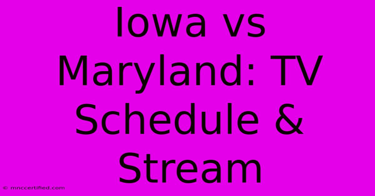 Iowa Vs Maryland: TV Schedule & Stream