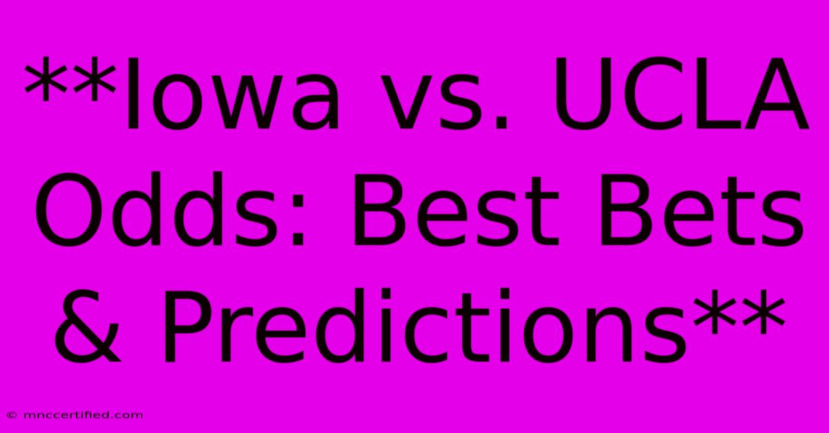 **Iowa Vs. UCLA Odds: Best Bets & Predictions**