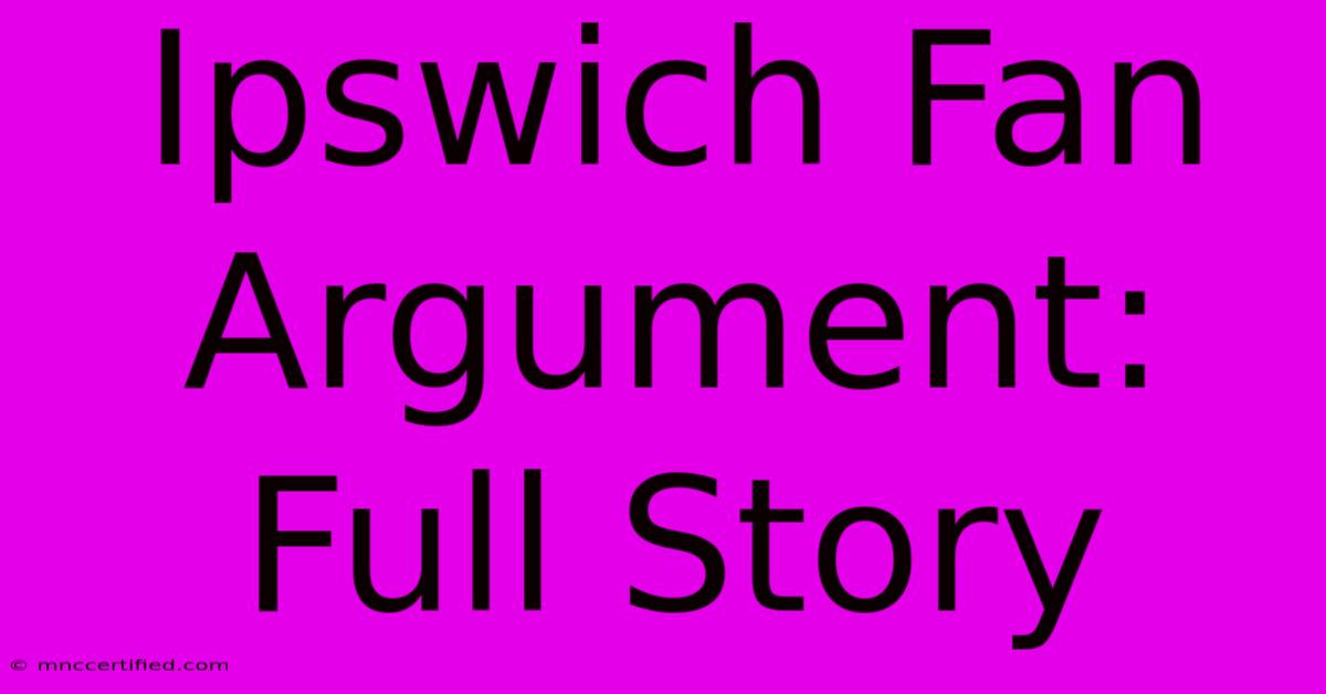 Ipswich Fan Argument: Full Story