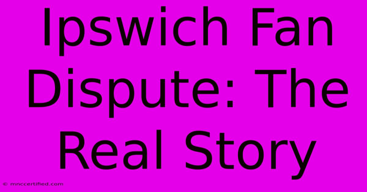 Ipswich Fan Dispute: The Real Story