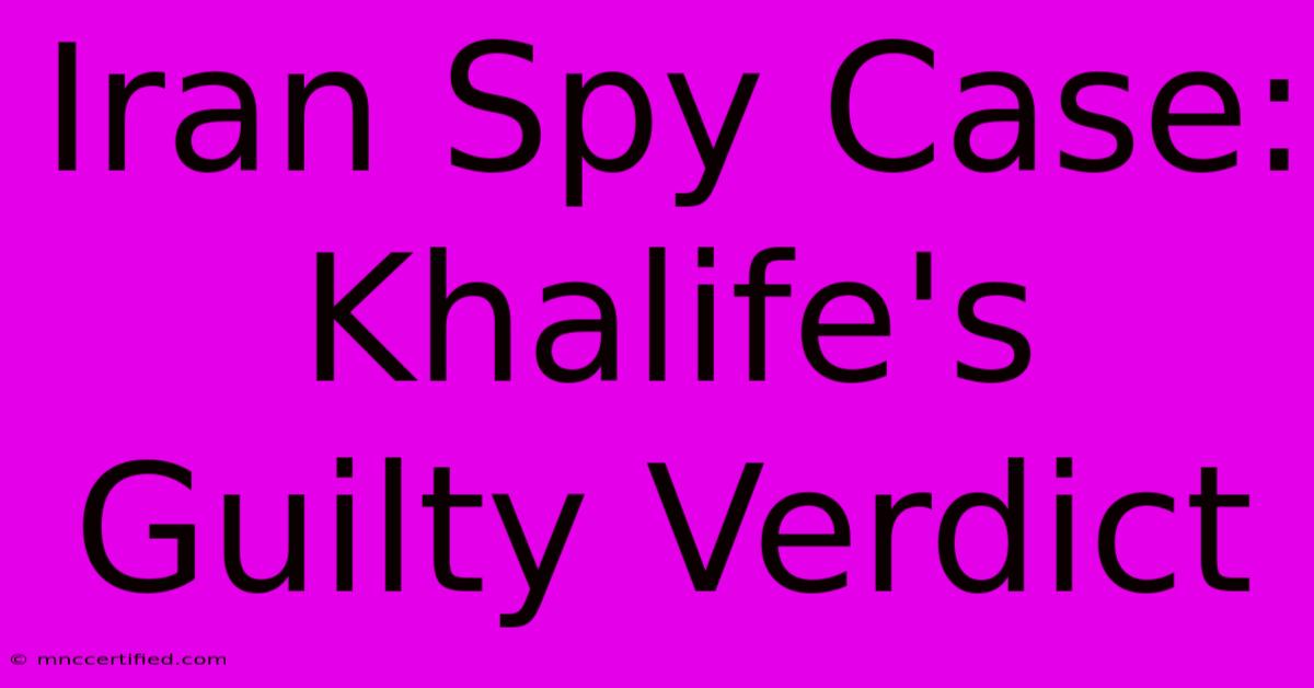 Iran Spy Case: Khalife's Guilty Verdict