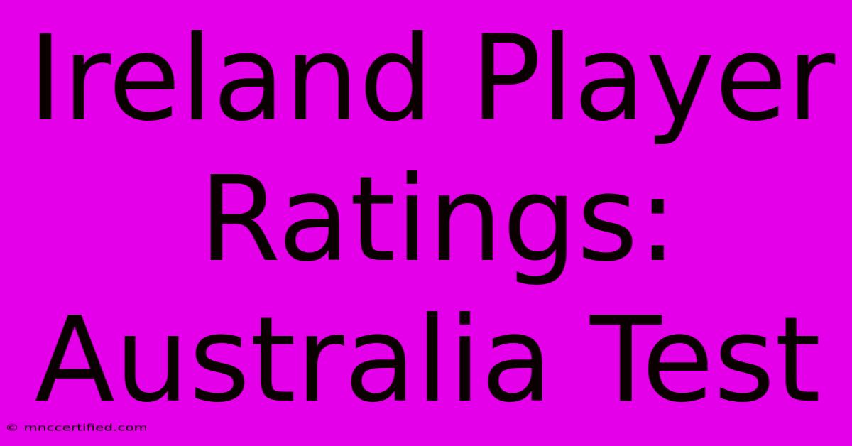 Ireland Player Ratings: Australia Test